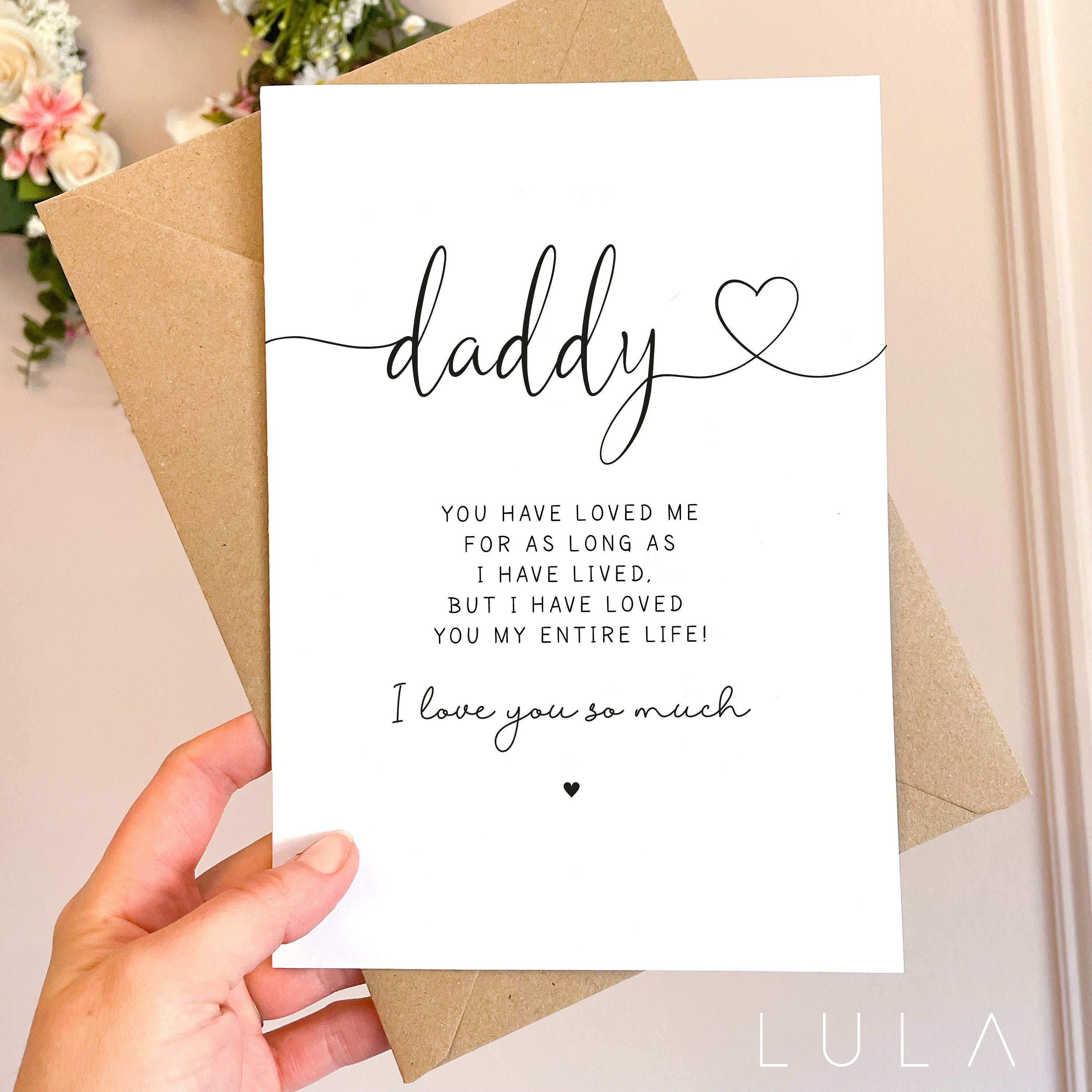 Daddy, You have loved me for as long as I have lived, but I have loved you my entire life A5 Greeting Card with envelope, Fathers Day Card
